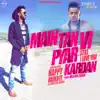 Stream & download Main Tan Vi Pyar Kardan (feat. Millind Gaba)