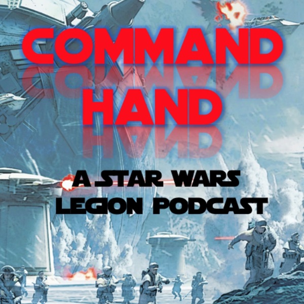 Command Hand: A Star Wars Legion Podcast cover