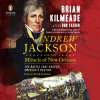 Brian Kilmeade & Don Yaeger - Andrew Jackson and the Miracle of New Orleans: The Battle That Shaped America's Destiny (Unabridged) artwork