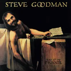 Say it in Private - Steve Goodman