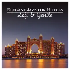 Elegant Jazz for Hotels: Soft & Gentle – Background Music for Luxury Restaurant, Relaxing Happy Summer Chill Out, Cafe Bar & Casino by Soft Jazz Mood album reviews, ratings, credits