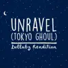 Unravel (Tokyo Ghoul) [Lullaby Rendition] - Single album lyrics, reviews, download