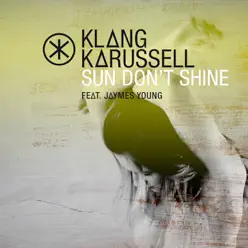 Sun Don't Shine (Extended Mix) [feat. Jaymes Young] - Single - Klangkarussell