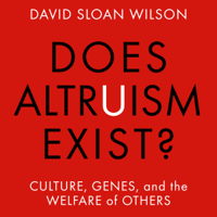 David Sloan Wilson - Does Altruism Exist?: Culture, Genes, and the Welfare of Others (Unabridged) artwork