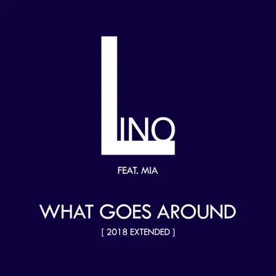 What Goes Around (2018 Extended) - Single - Lino