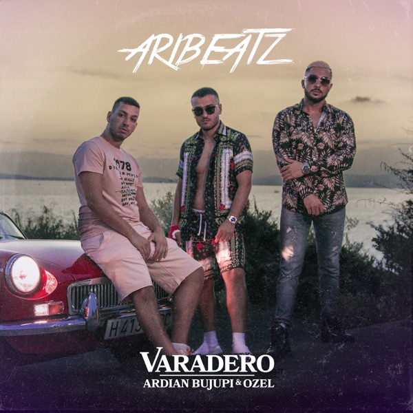 Varadero - Single - Ardian Bujupi, Ozel & AriBeatz