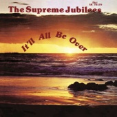 The Supreme Jubilees - It'll All Be Over