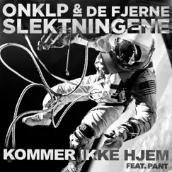 Kommer Ikke Hjem (feat. Pant) - Single by OnklP & De Fjerne Slektningene album reviews, ratings, credits
