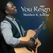 Matthew K. Jenkins - You Reign