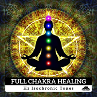 Chakra Healing Music Academy - Full Chakra Healing: Hz Isochronic Tones - Healing Meditation, Activation Pineal Gland, Solfeggio Frequency Music artwork