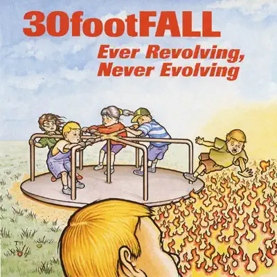 Ever Revolving, Never Evolving - 30 foot fall