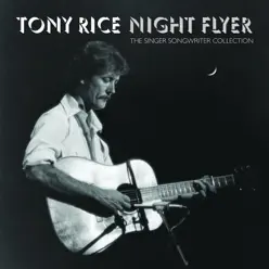 Night Flyer: The Singer Songwriter Collection - Tony Rice Night Flyer: The Singer Songwriter Collection - Tony Rice
