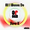All I Wanna Do - Steve K. lyrics