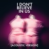 I Don't Believe In Us (Acoustic) - Single