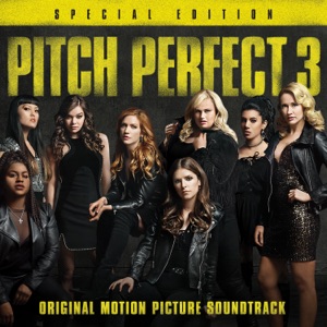Pitch Perfect 3 (Original Motion Picture Soundtrack) [Special Edition]