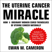 The Uterine Cancer Miracle (Unabridged)
