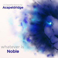 Acapeldridge - Whatever Is Noble artwork