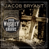 Jacob Bryant - Pour Whiskey on My Grave