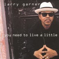 Larry Garner - You Need to Live a Little artwork