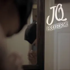 Pray for Me - Single - JQ Pray for Me - Single - JQ