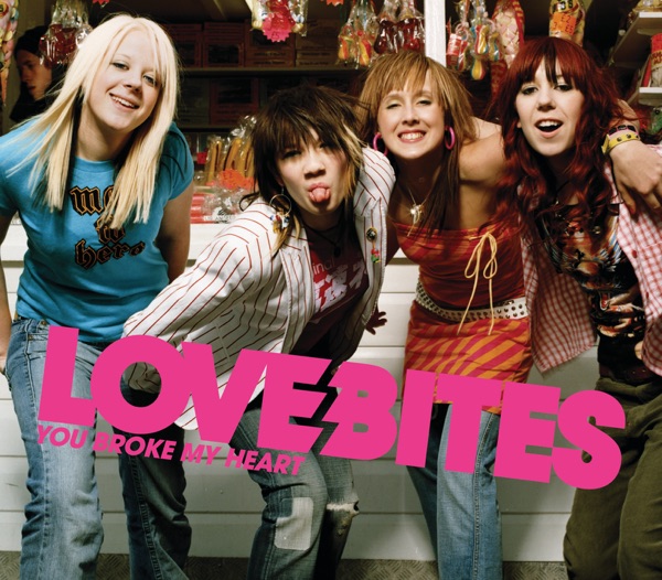 Love Bites - You Broke My Heart