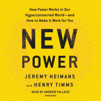 Jeremy Heimans & Henry Timms - New Power: How Power Works in Our Hyperconnected World--and How to Make It Work for You (Unabridged) artwork