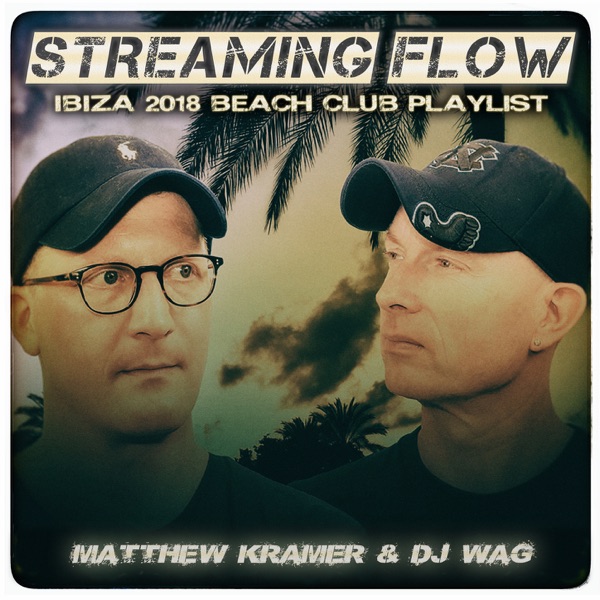 Streaming Flow: Ibiza 2018 Beach Club Playlist - Matthew Kramer & DJ Wag