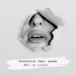 Te Siento (feat. mondo) - Single by Frankfirst album reviews, ratings, credits