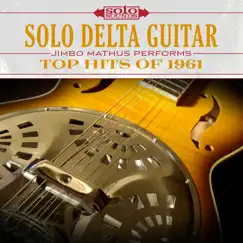 Solo Delta Guitar: Top Hits of 1961 (feat. Jimbo Mathus) by Solo Sounds album reviews, ratings, credits