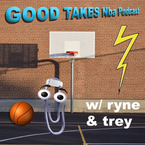 Good Takes NBA Podcast podcast