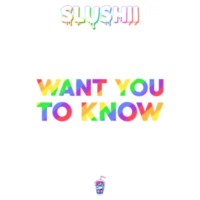 Want You to Know - Single - Slushii