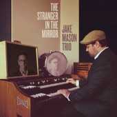 Jake Mason Trio - The Stranger in the Mirror