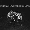 FMLYBND - Where is my Mind