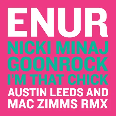 I'm That Chick (feat. Nicki Minaj & GoonRock) [Austin Leeds and Mac Zimms Remix] - Single - Enur