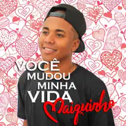 Você Mudou Minha Vida - Single - Mc Maiquinho Você Mudou Minha Vida - Single - Mc Maiquinho