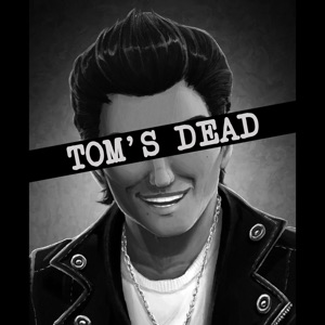 Tom’s Dead – Episode 1 – Pilot