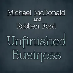 Unfinished Business - EP by Michael McDonald & Robben Ford album reviews, ratings, credits