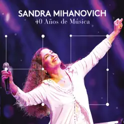 40 Años de Música (En Vivo) - Sandra Mihanovich