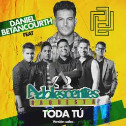 Toda Tú (Versión Salsa) [feat. Adolescentes Orquesta] - Single - Daniel Betancourth