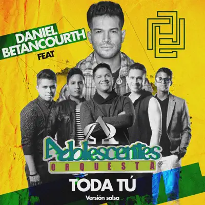 Toda Tú (Versión Salsa) [feat. Adolescentes Orquesta] - Single - Daniel Betancourth