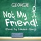 Not My Friend - GEORGIE lyrics