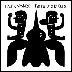 The Future Is Ours - Single - Half Japanese The Future Is Ours - Single - Half Japanese
