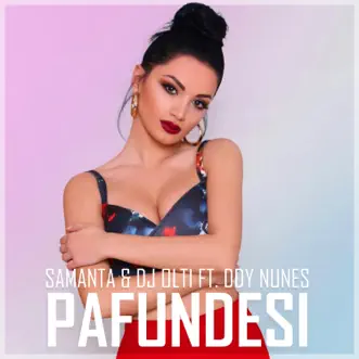 Pafundesi (feat. Dj Olti & Ddy Nunes) - Single by Samanta album reviews, ratings, credits