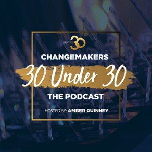 Changemakers 30 Under 30 Podcast - Episode 6