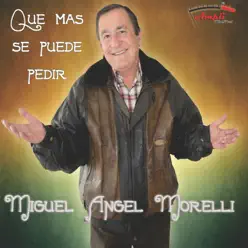 Que mas se puede pedir - Miguel Ángel Morelli