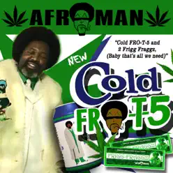 Cold Fro-T-5 And Two Frigg Fraggs - Afroman