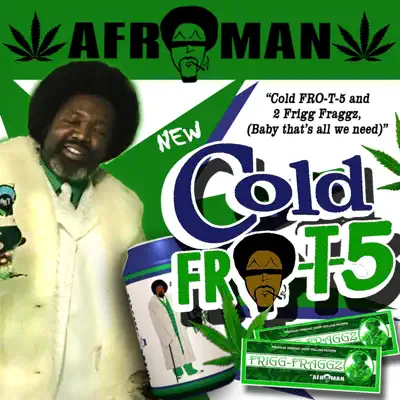 Cold Fro-T-5 And Two Frigg Fraggs - Afroman