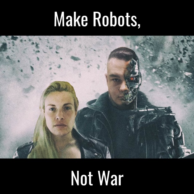 Make Robots Not War by Annika O'Brien, Jacob Santillan on ...