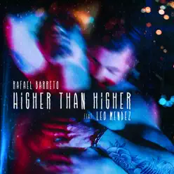 Higher Than Higher (feat. Leo Mendez) - Single - Rafael Barreto Higher Than Higher (feat. Leo Mendez) - Single - Rafael Barreto