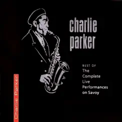 Best of the Complete Live Performances On Savoy by Charlie Parker album reviews, ratings, credits